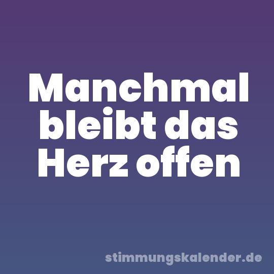 Manchmal bleibt das Herz offen