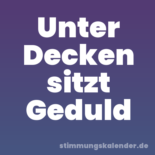 Unter Decken sitzt Geduld