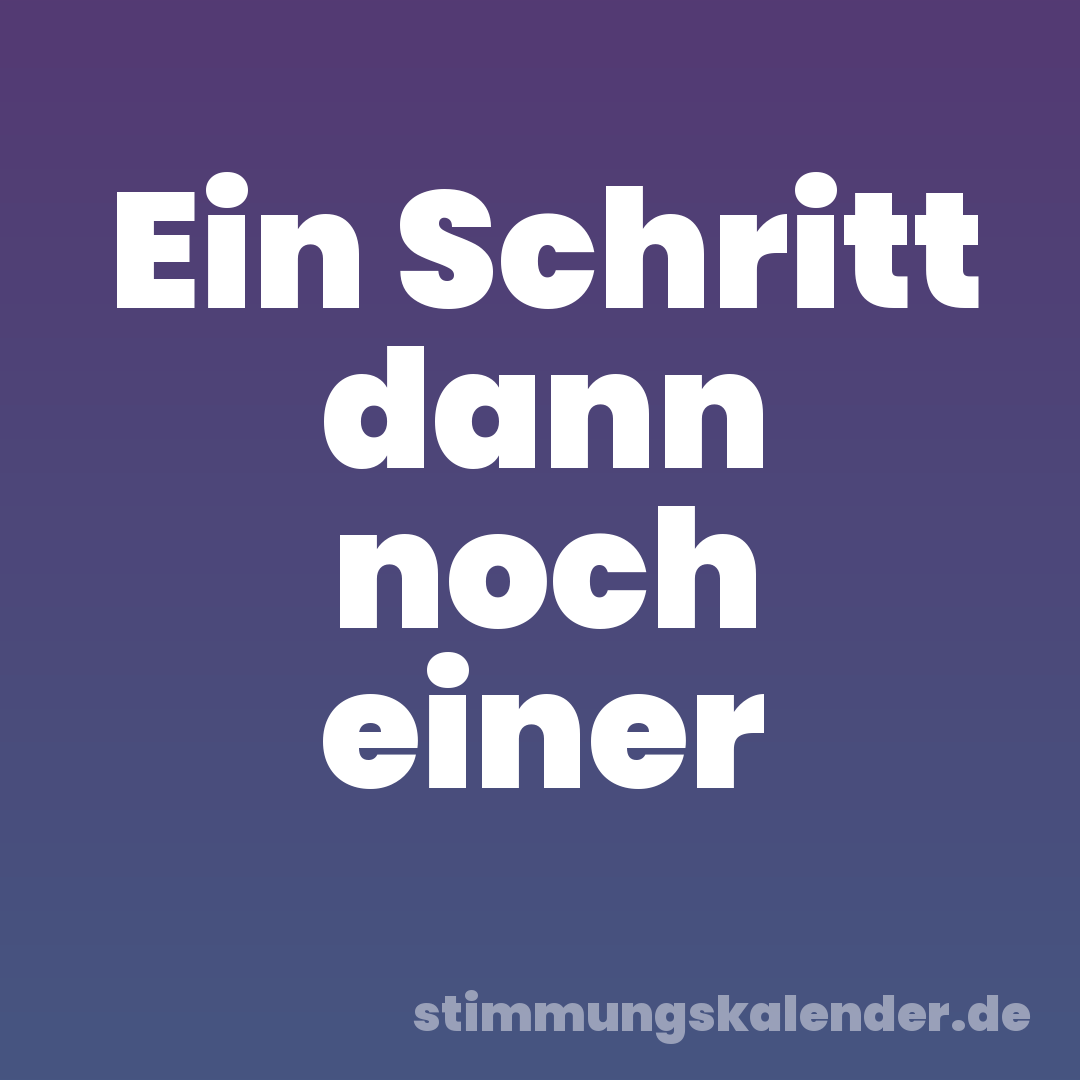 Ein Schritt dann noch einer