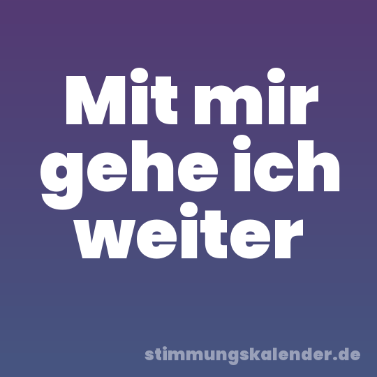 Mit mir gehe ich weiter