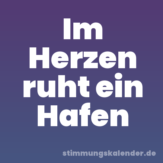 Im Herzen ruht ein Hafen