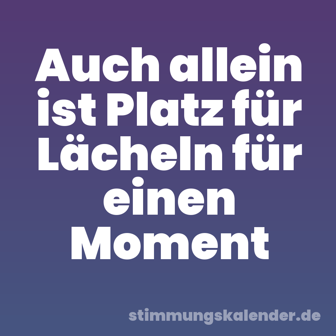 Auch allein ist Platz für Lächeln für einen Moment
