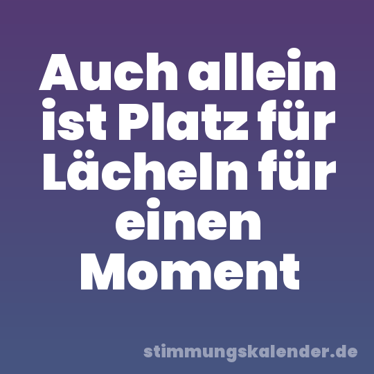 Auch allein ist Platz für Lächeln für einen Moment