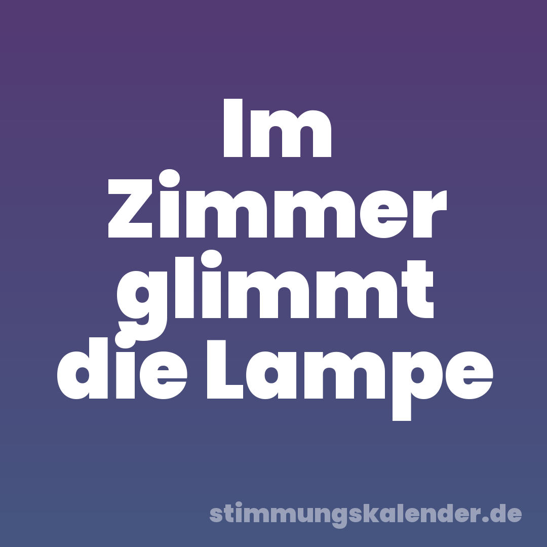 Im Zimmer glimmt die Lampe