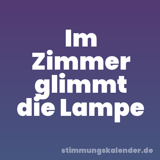 Im Zimmer glimmt die Lampe