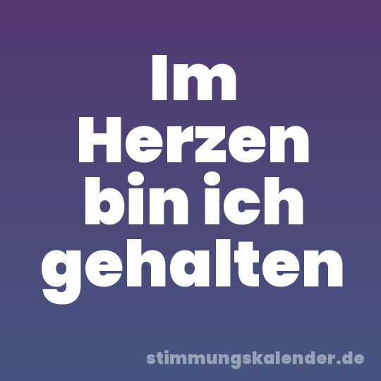 Im Herzen bin ich gehalten
