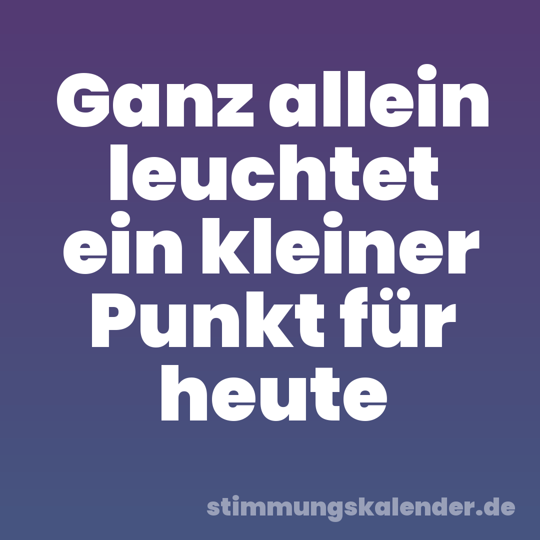 Ganz allein leuchtet ein kleiner Punkt für heute