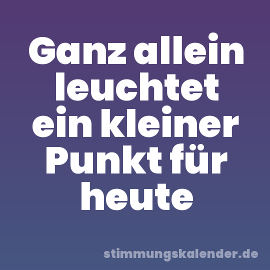 Ganz allein leuchtet ein kleiner Punkt für heute