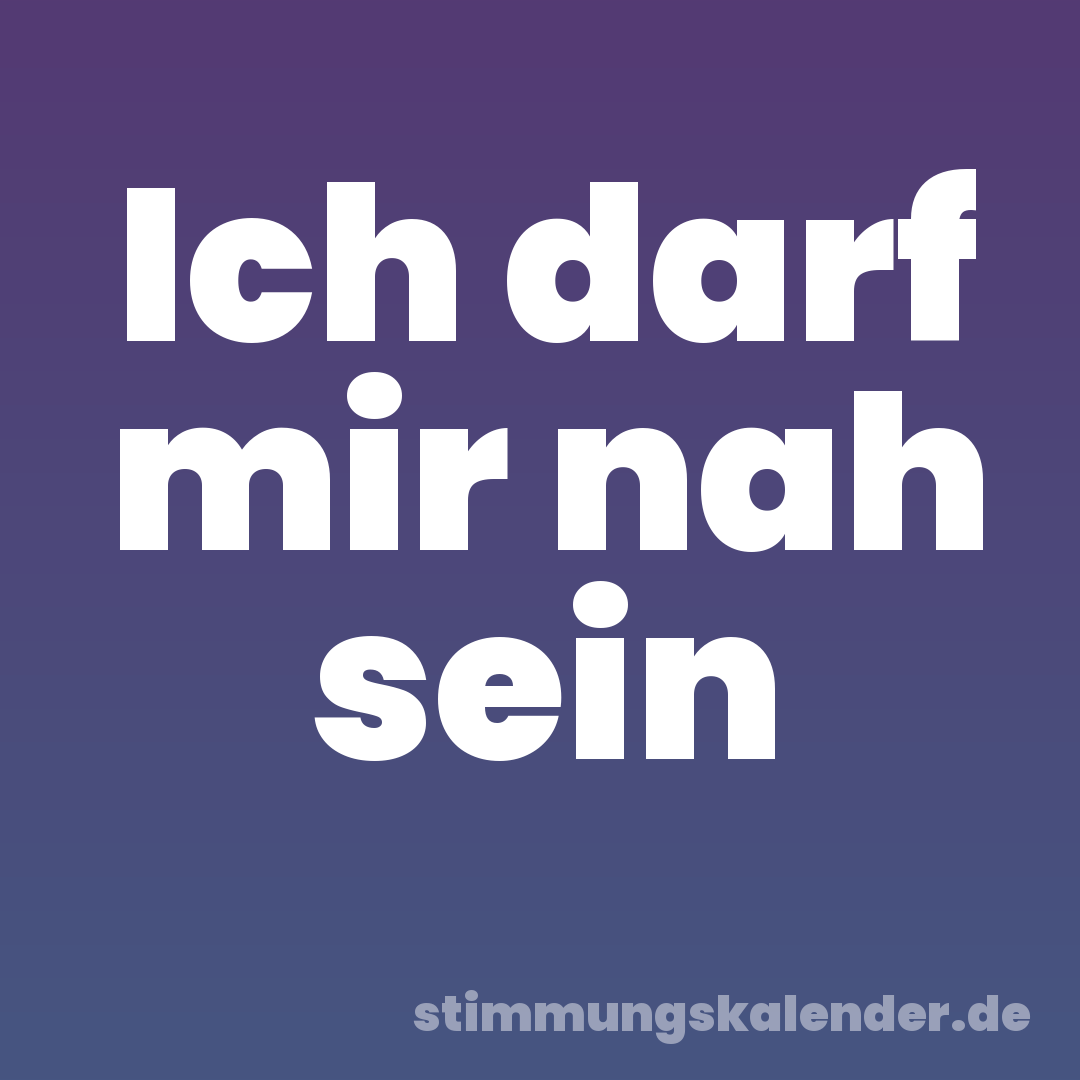 Ich darf mir nah sein