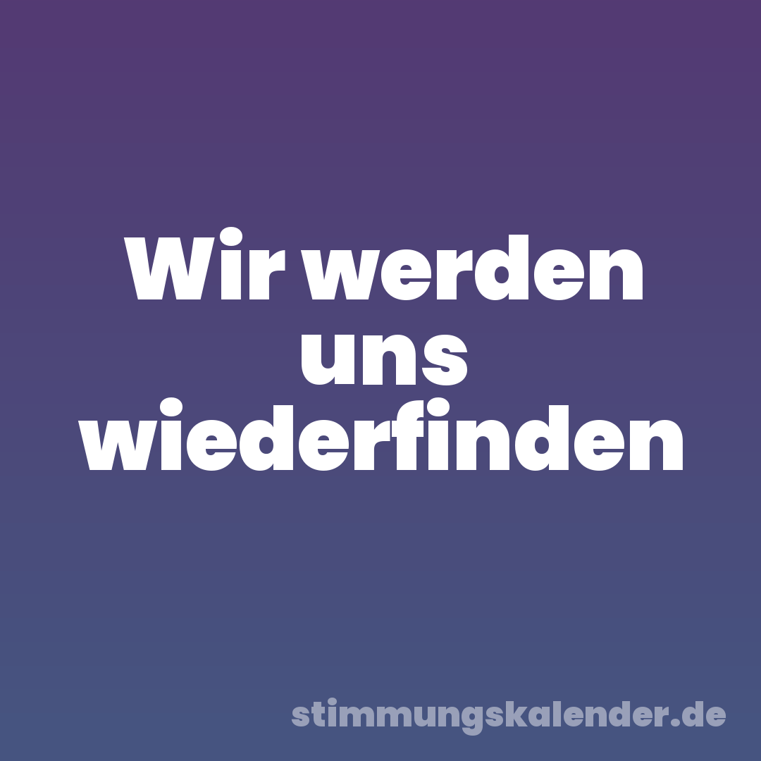 Wir werden uns wiederfinden