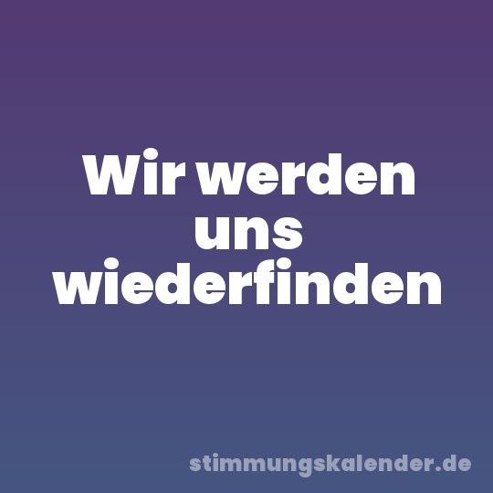Wir werden uns wiederfinden