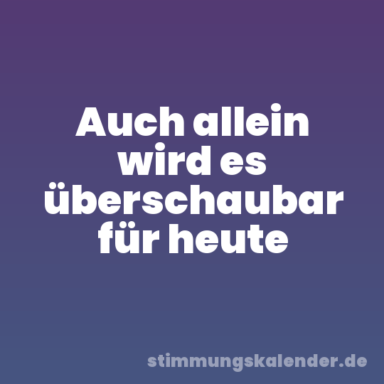 Auch allein wird es überschaubar für heute