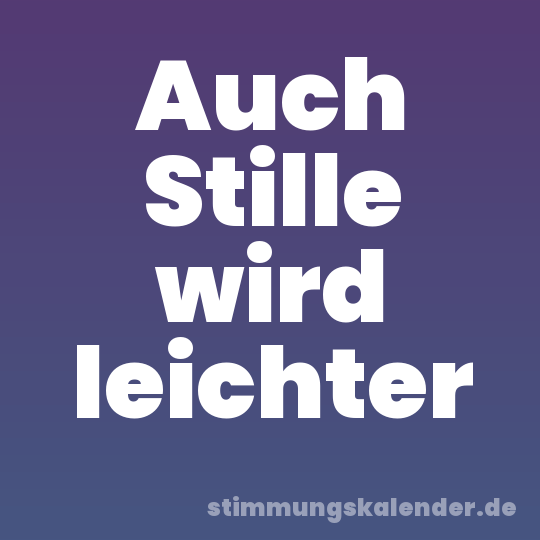 Auch Stille wird leichter