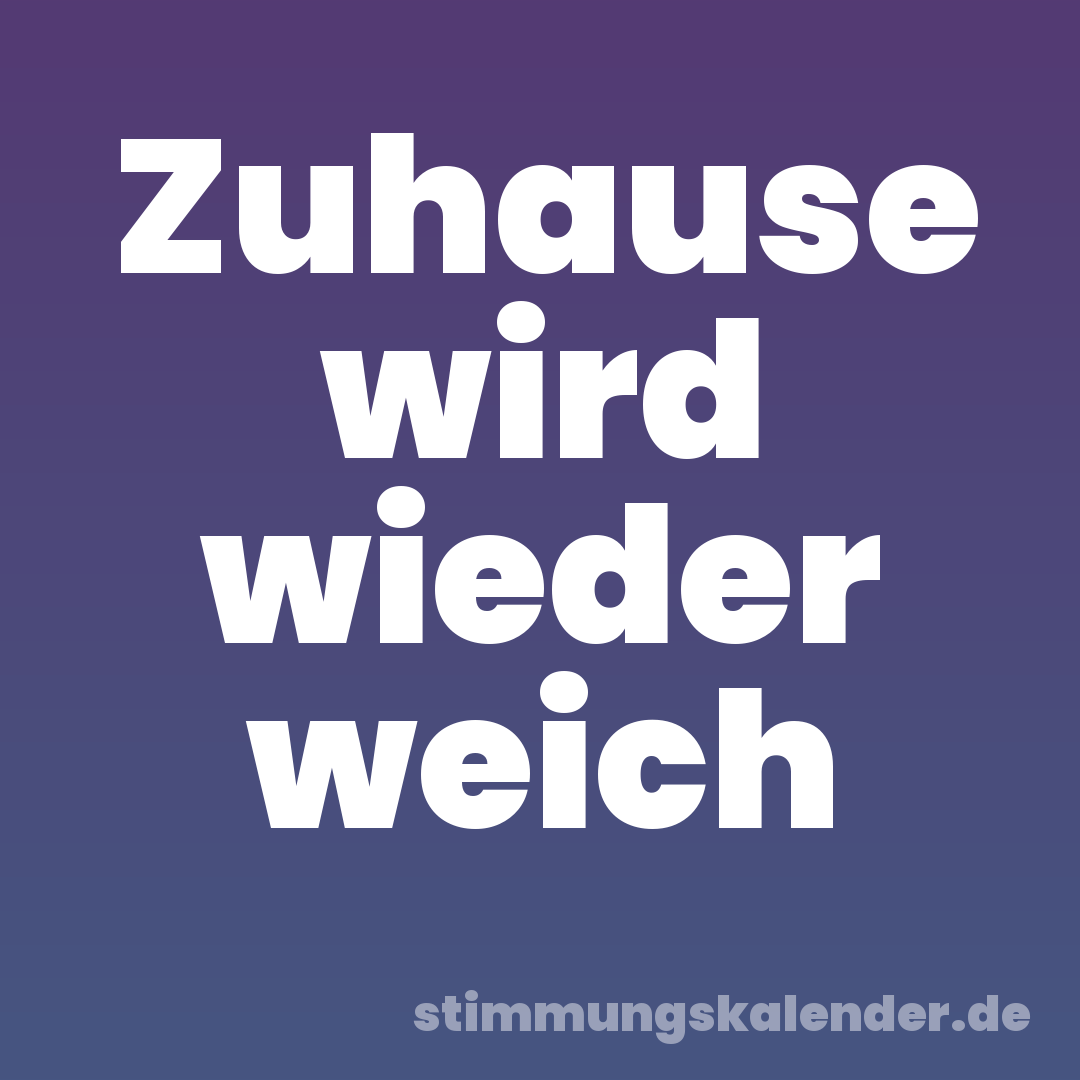 Zuhause wird wieder weich