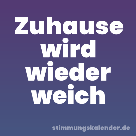 Zuhause wird wieder weich