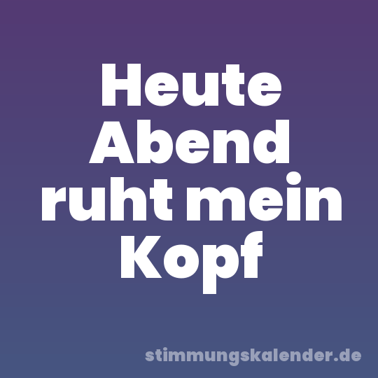 Heute Abend ruht mein Kopf