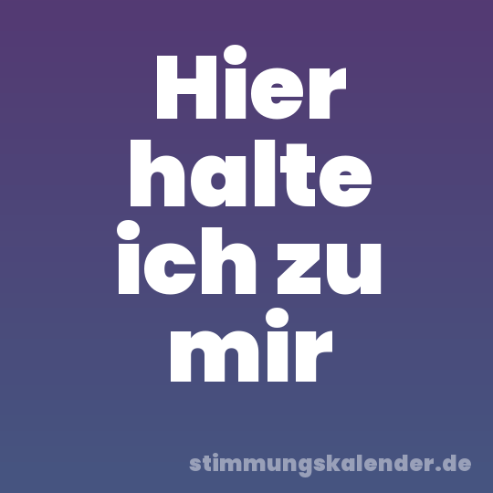 Hier halte ich zu mir
