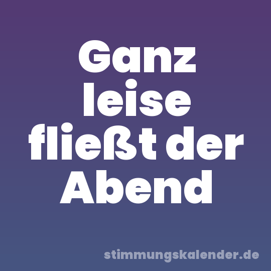 Ganz leise fließt der Abend