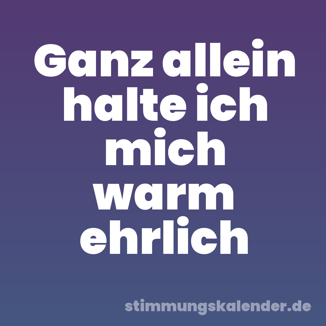 Ganz allein halte ich mich warm ehrlich