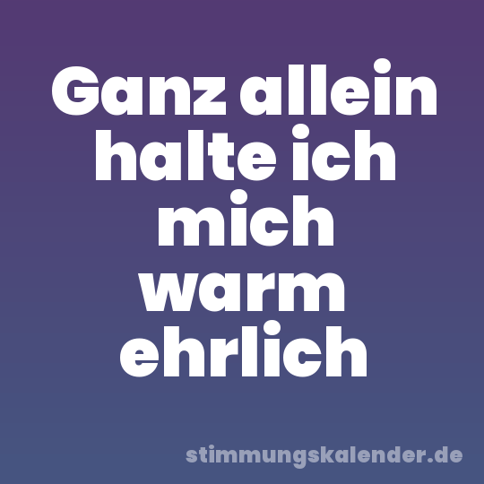 Ganz allein halte ich mich warm ehrlich