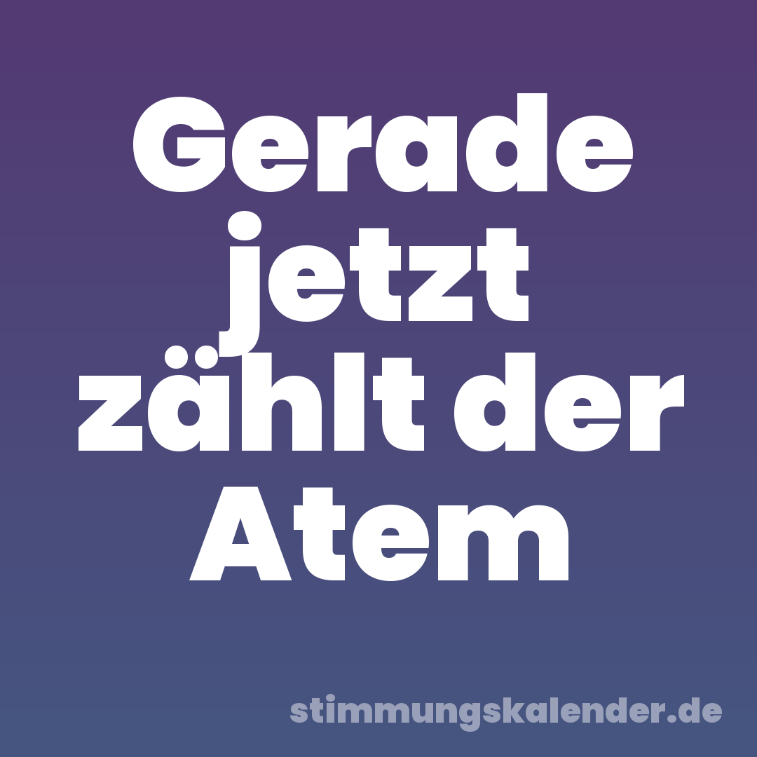 Gerade jetzt zählt der Atem