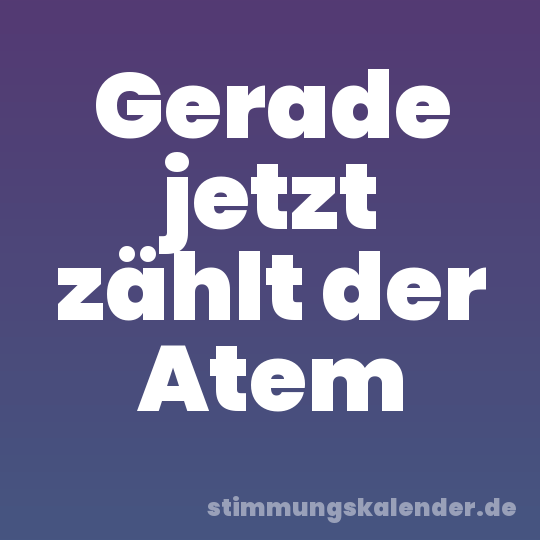 Gerade jetzt zählt der Atem