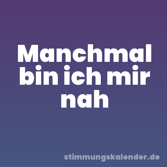 Manchmal bin ich mir nah