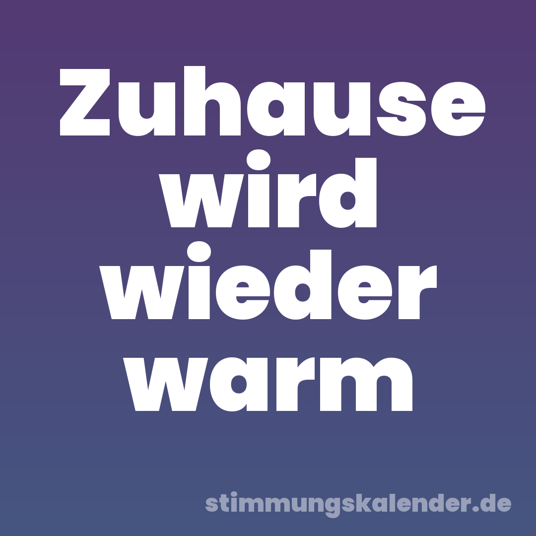 Zuhause wird wieder warm