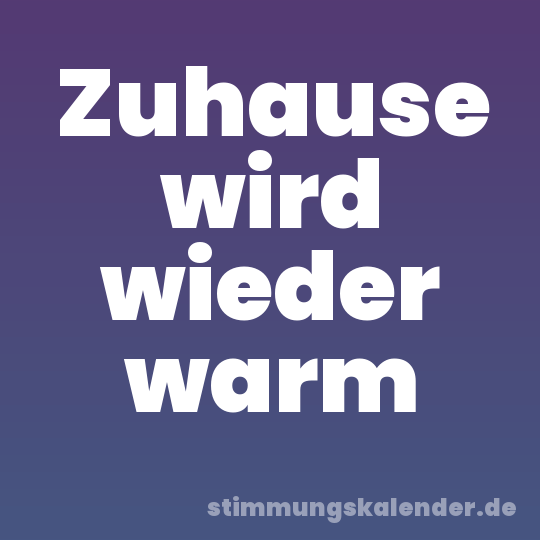 Zuhause wird wieder warm