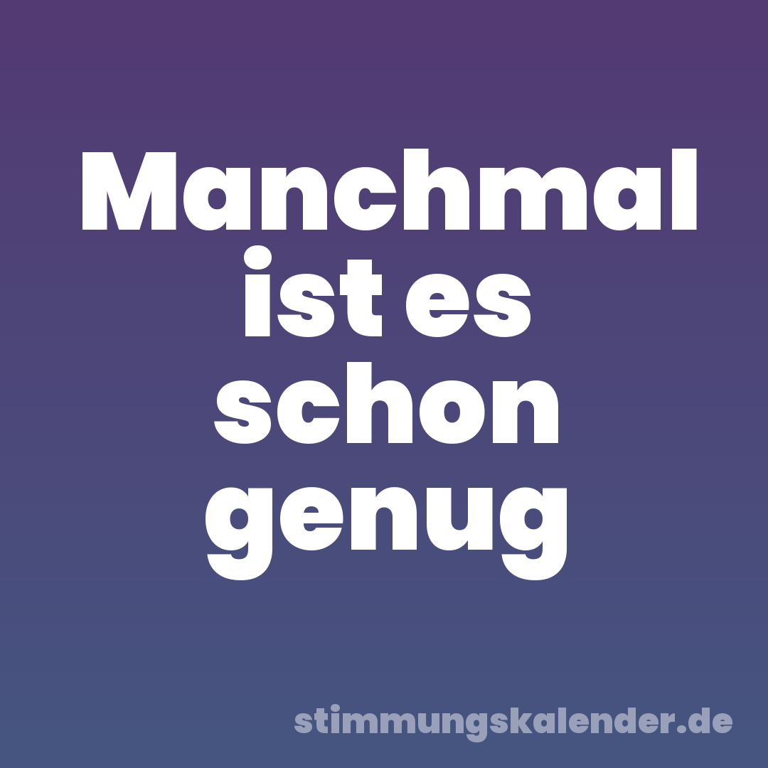 Manchmal ist es schon genug