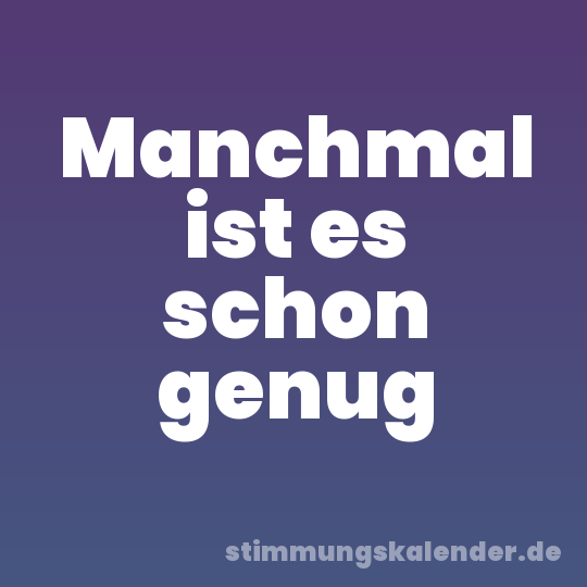 Manchmal ist es schon genug