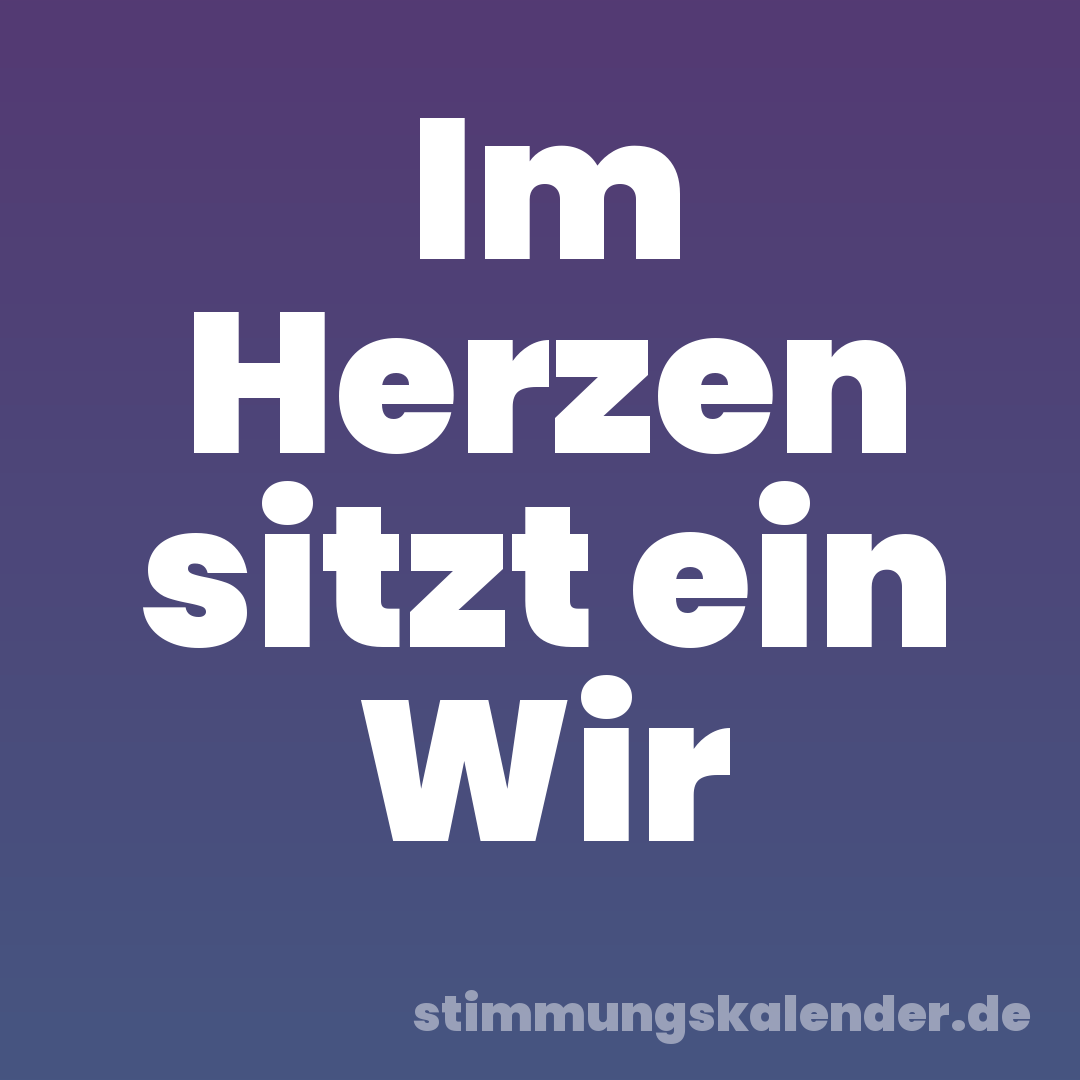 Im Herzen sitzt ein Wir