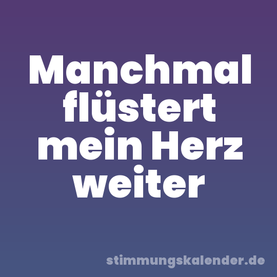 Manchmal flüstert mein Herz weiter