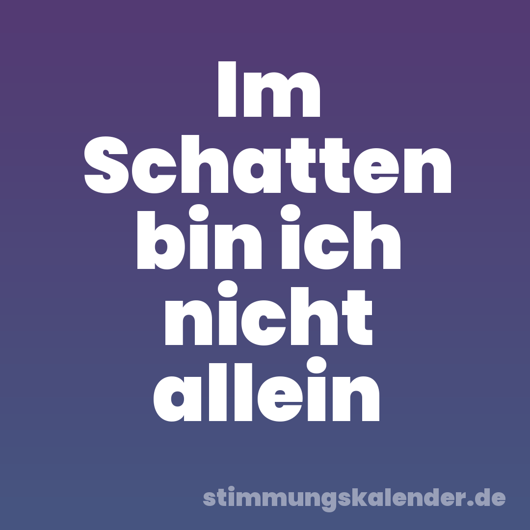 Im Schatten bin ich nicht allein