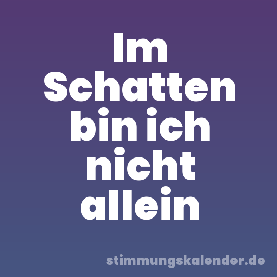 Im Schatten bin ich nicht allein