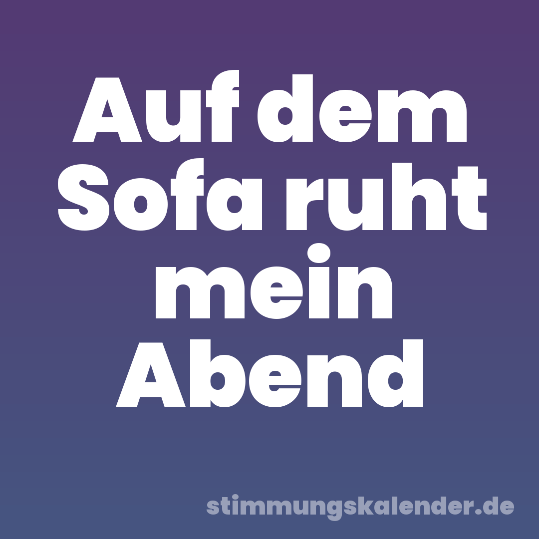 Auf dem Sofa ruht mein Abend