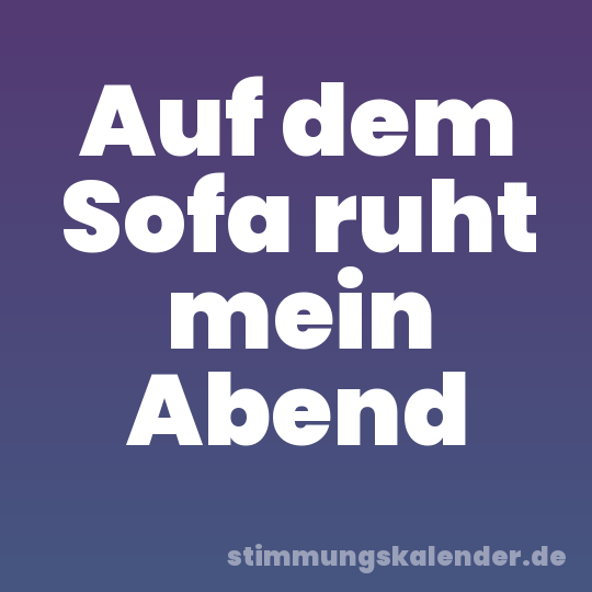 Auf dem Sofa ruht mein Abend