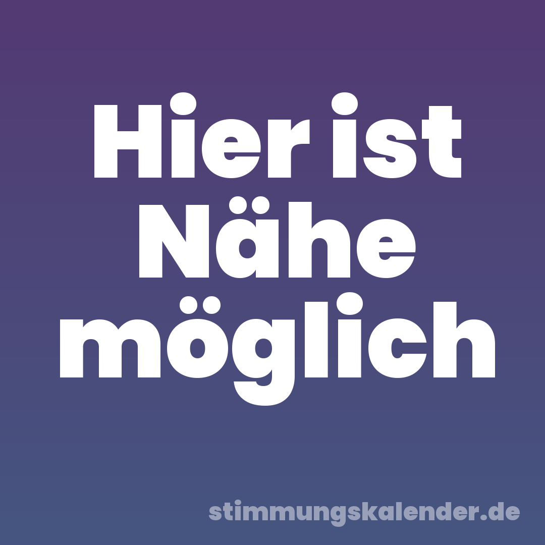 Hier ist Nähe möglich