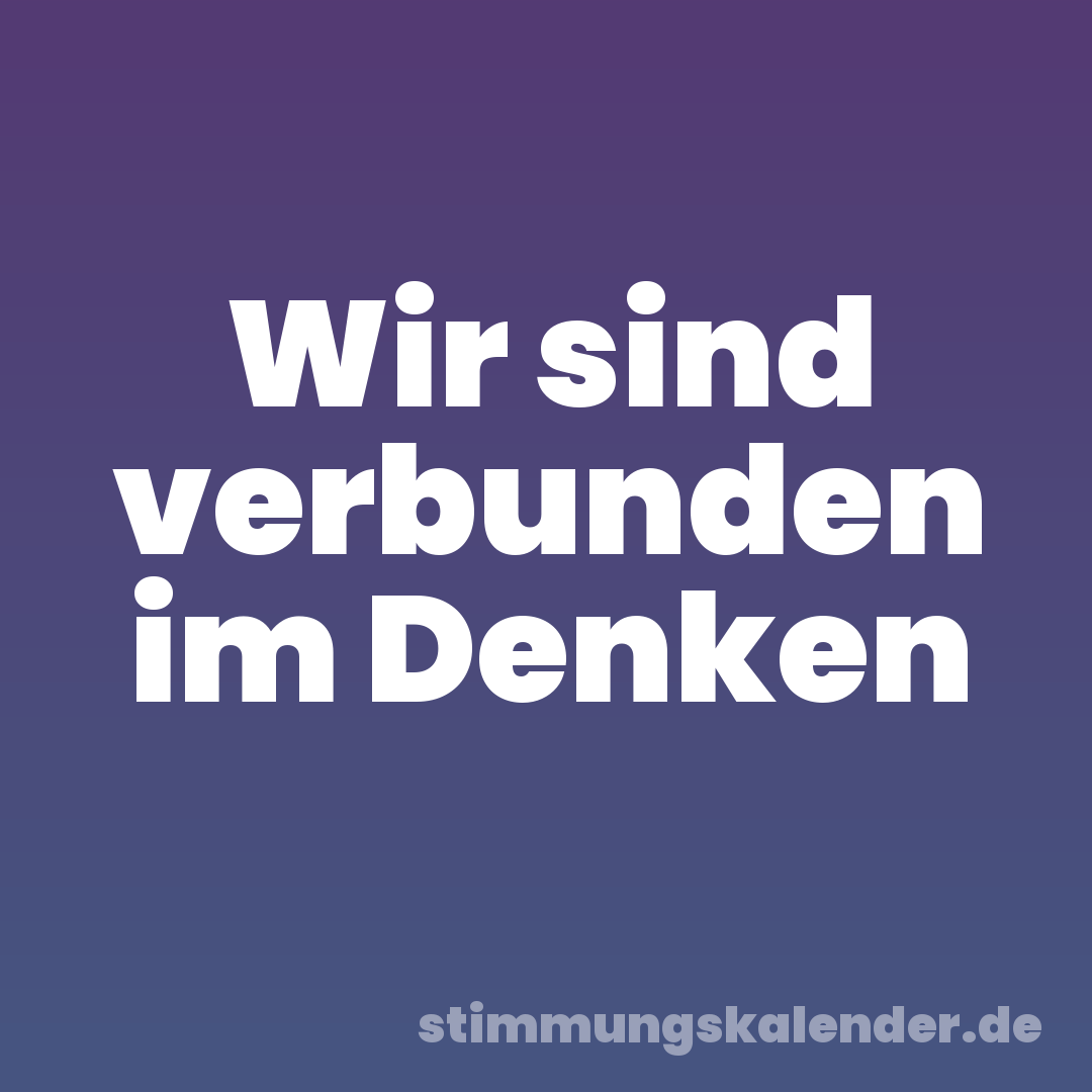 Wir sind verbunden im Denken