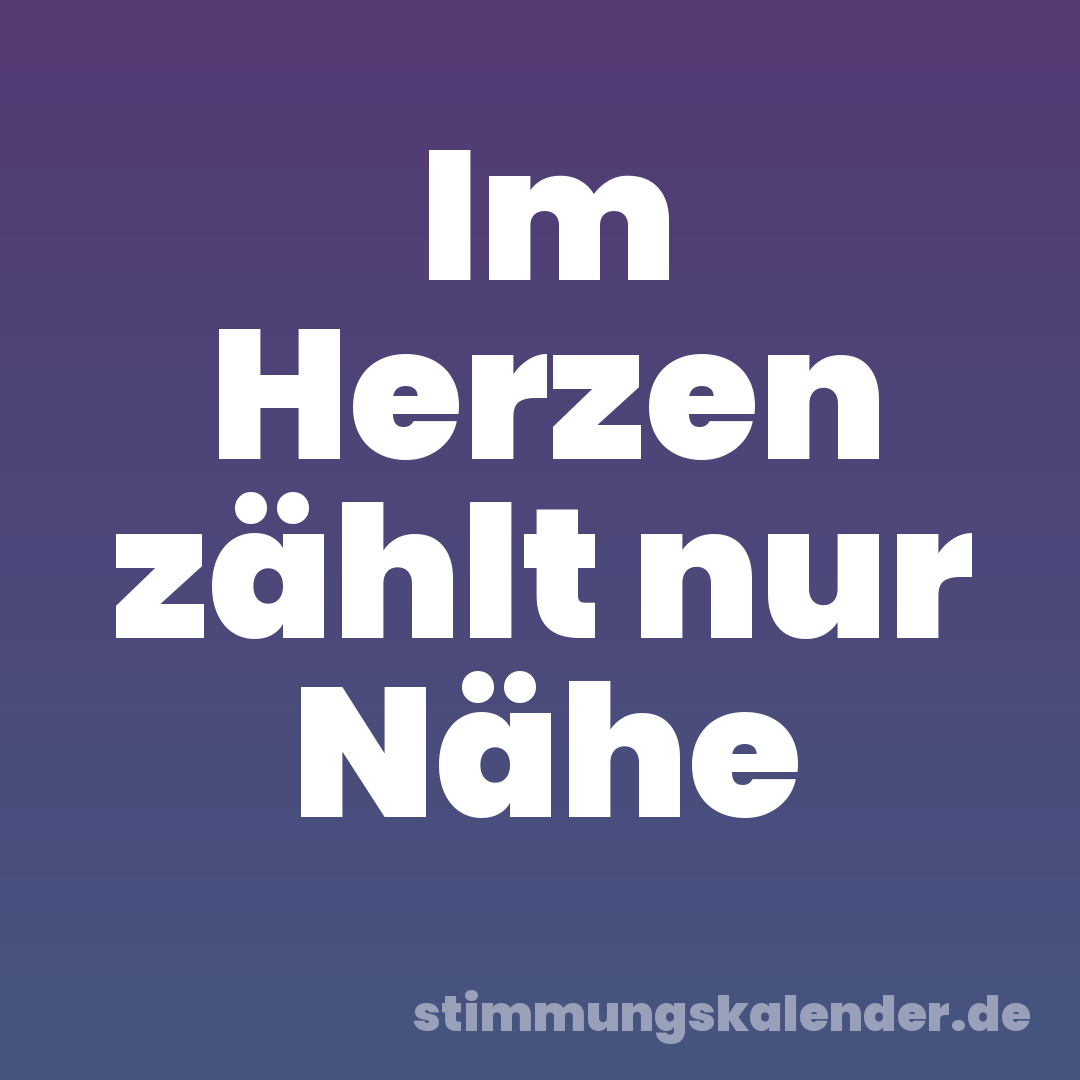Im Herzen zählt nur Nähe