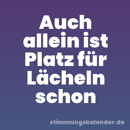 Auch allein ist Platz für Lächeln schon
