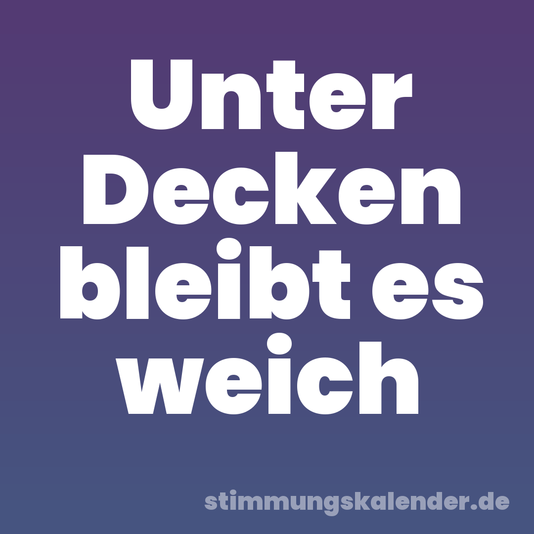 Unter Decken bleibt es weich