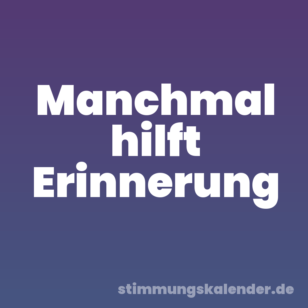 Manchmal hilft Erinnerung