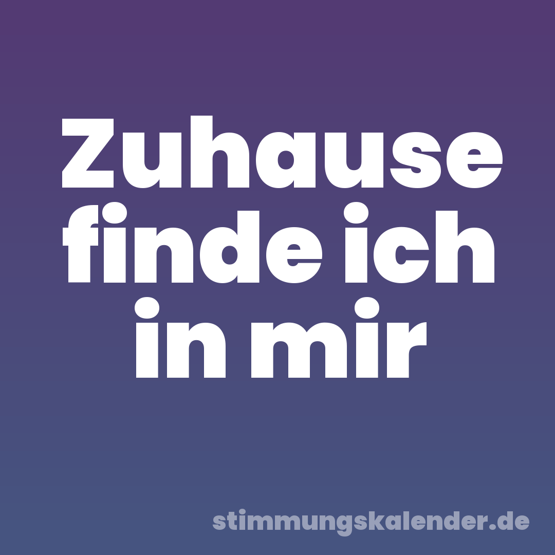 Zuhause finde ich in mir
