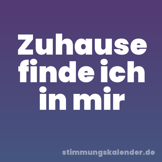 Zuhause finde ich in mir