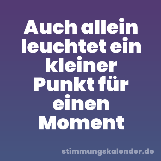 Auch allein leuchtet ein kleiner Punkt für einen Moment