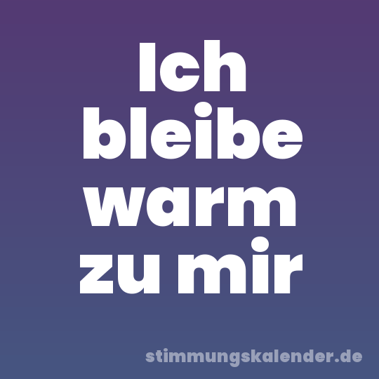 Ich bleibe warm zu mir