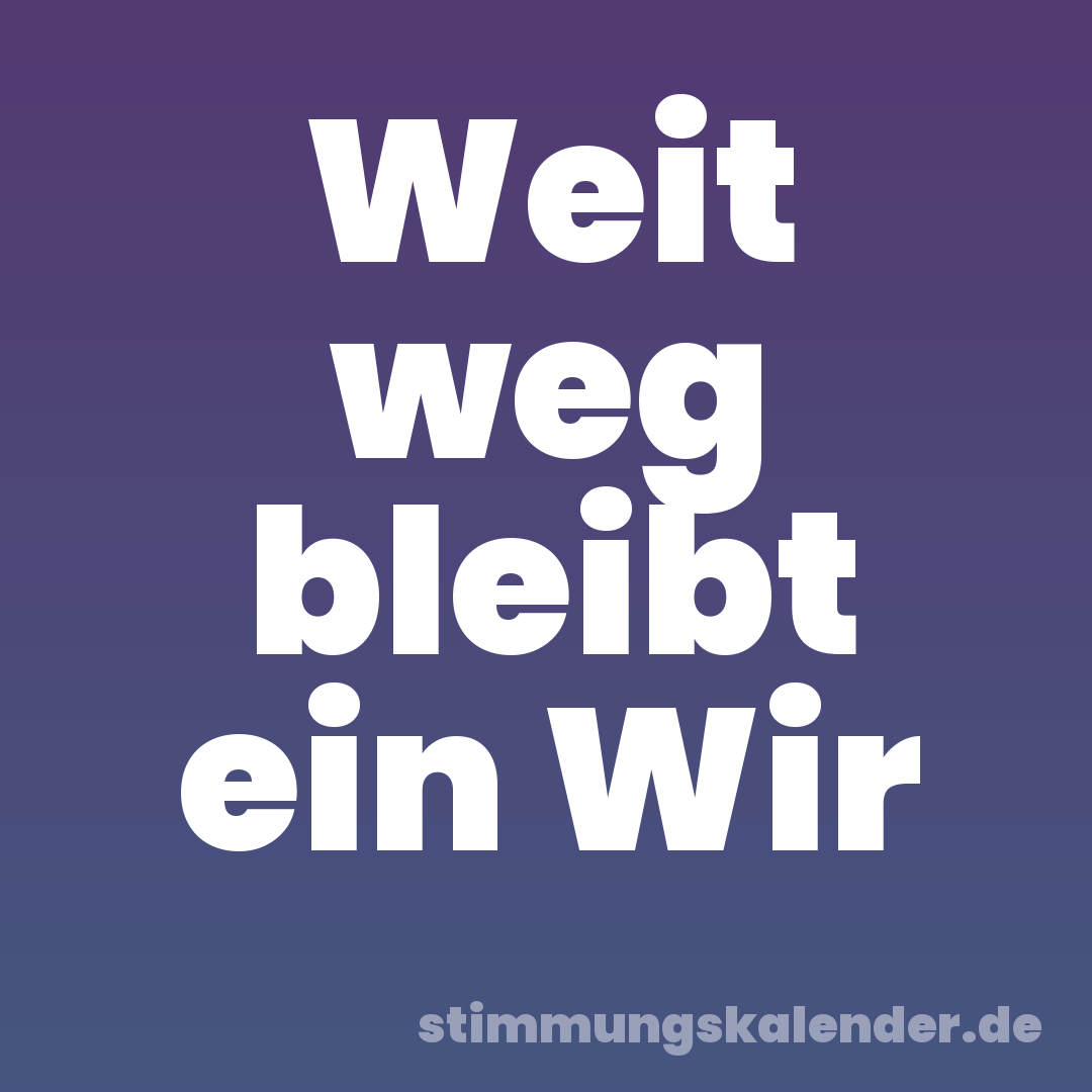 Weit weg bleibt ein Wir