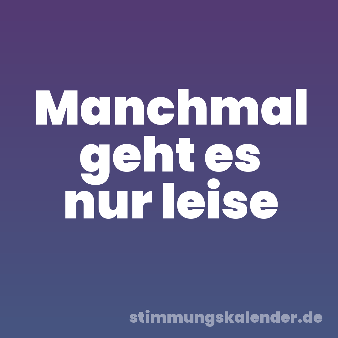 Manchmal geht es nur leise