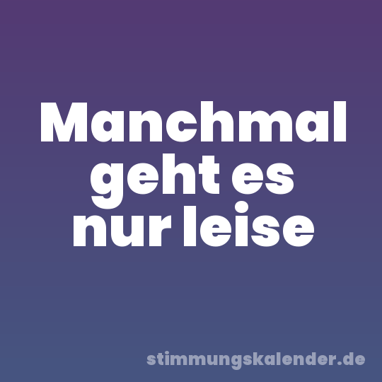 Manchmal geht es nur leise